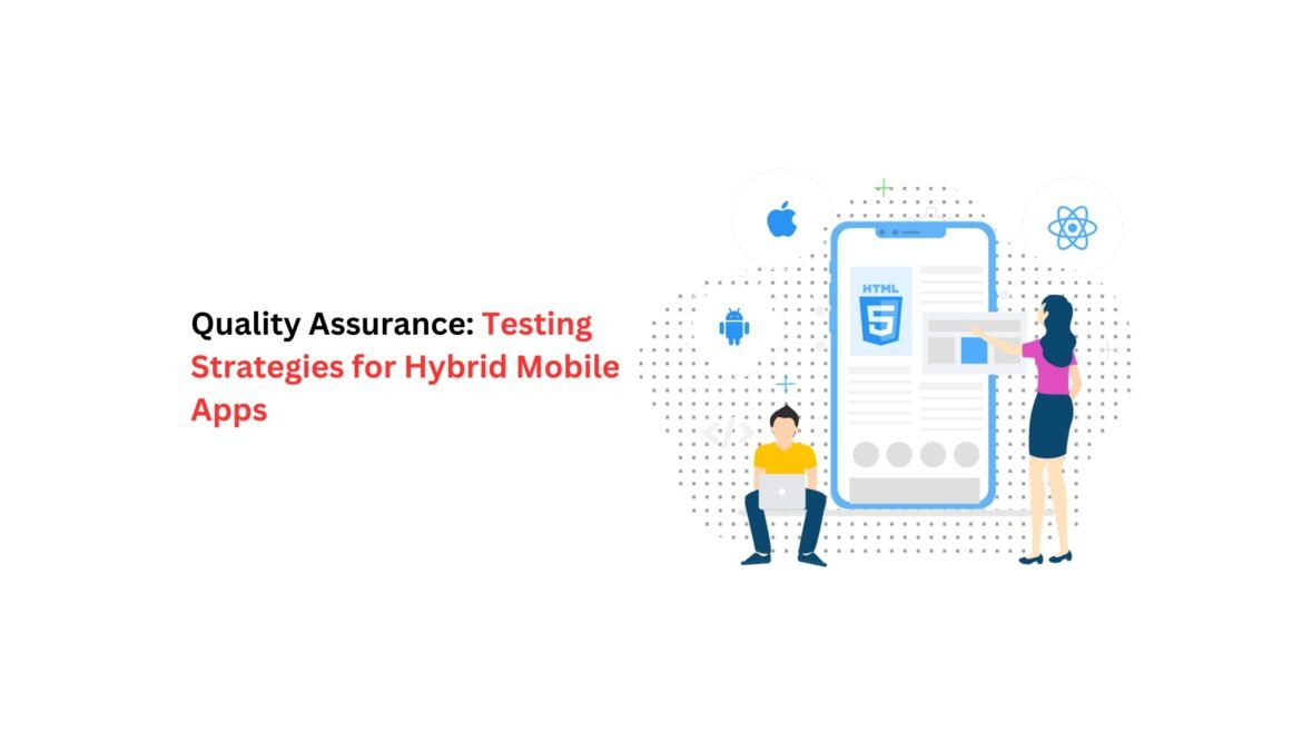 Quality Assurance Testing Strategies for Hybrid Mobile Apps (1) hybrid app development company